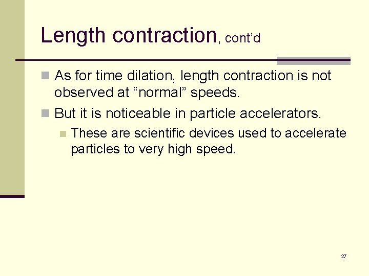 Length contraction, cont’d n As for time dilation, length contraction is not observed at