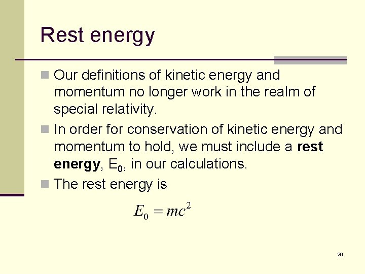 Rest energy n Our definitions of kinetic energy and momentum no longer work in