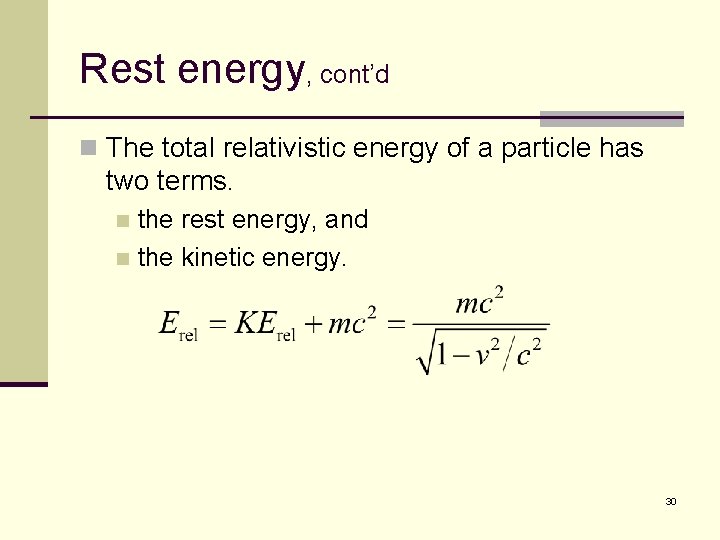 Rest energy, cont’d n The total relativistic energy of a particle has two terms.