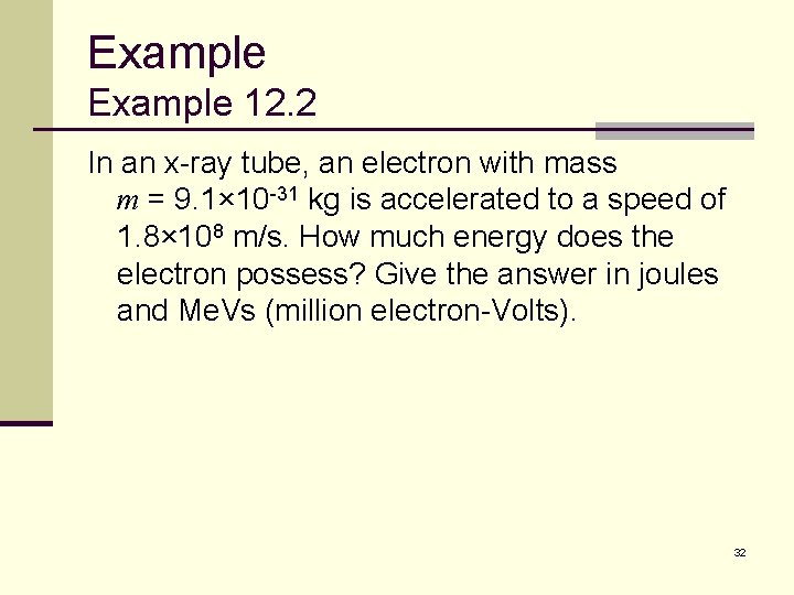 Example 12. 2 In an x-ray tube, an electron with mass m = 9.