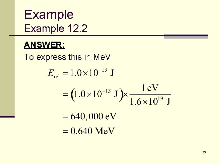Example 12. 2 ANSWER: To express this in Me. V 35 