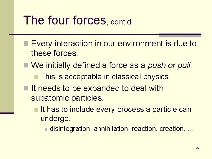 The four forces, cont’d n Every interaction in our environment is due to these