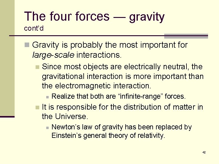 The four forces — gravity cont’d n Gravity is probably the most important for