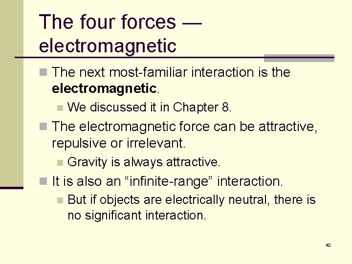 The four forces — electromagnetic n The next most-familiar interaction is the electromagnetic. n