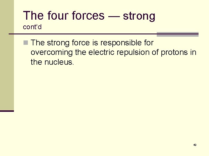 The four forces — strong cont’d n The strong force is responsible for overcoming