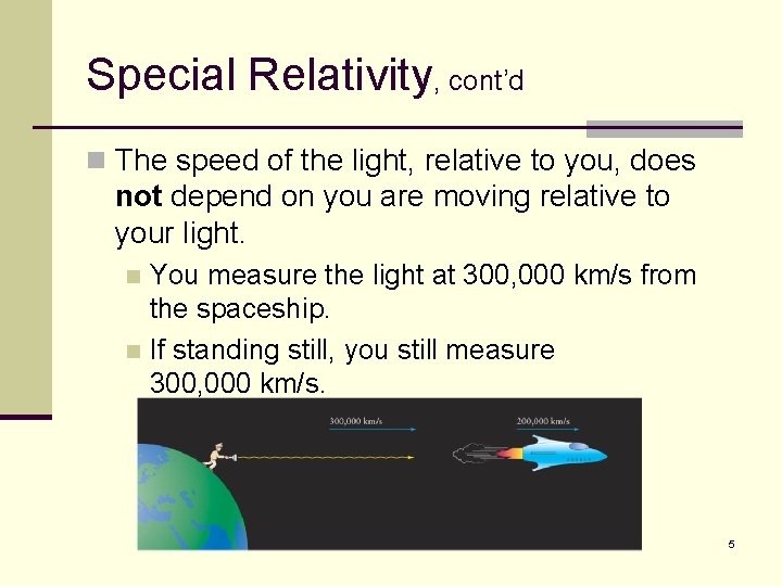 Special Relativity, cont’d n The speed of the light, relative to you, does not