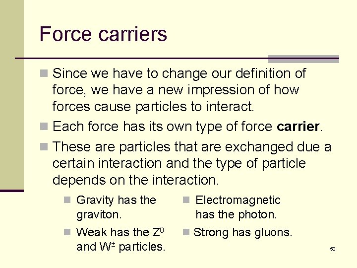 Force carriers n Since we have to change our definition of force, we have