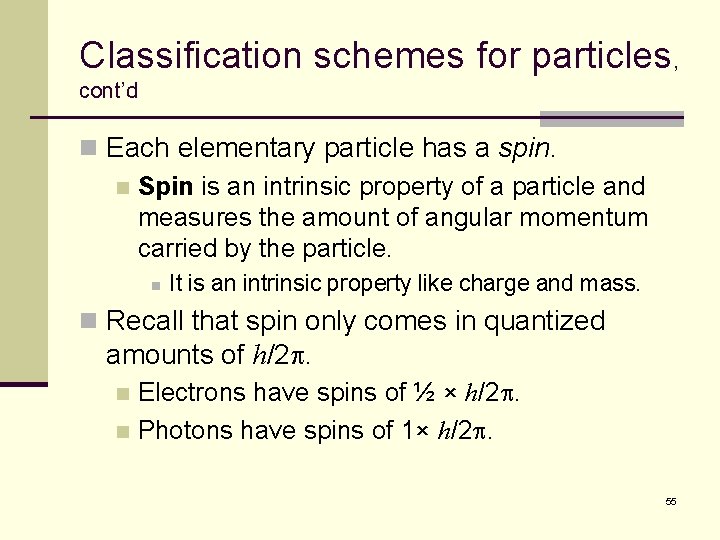 Classification schemes for particles, cont’d n Each elementary particle has a spin. n Spin