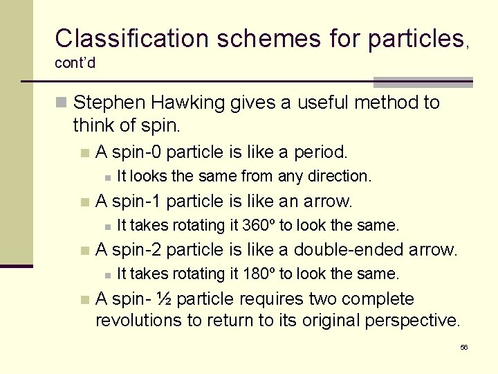 Classification schemes for particles, cont’d n Stephen Hawking gives a useful method to think