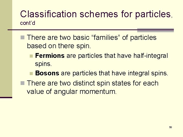 Classification schemes for particles, cont’d n There are two basic “families” of particles based