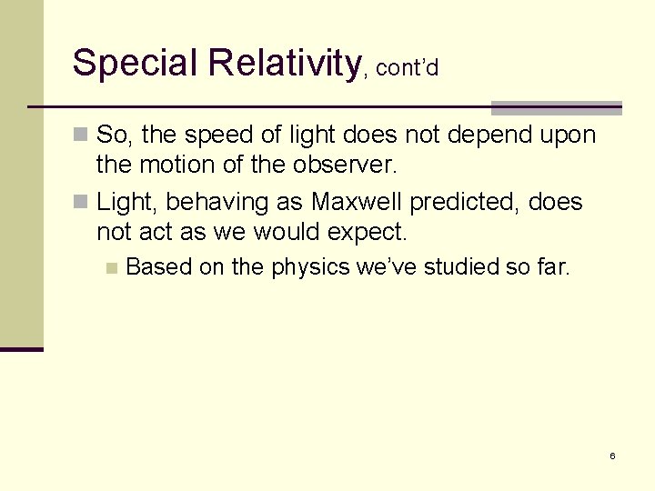 Special Relativity, cont’d n So, the speed of light does not depend upon the