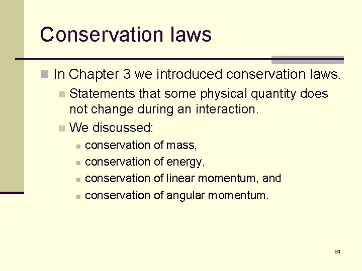 Conservation laws n In Chapter 3 we introduced conservation laws. n Statements that some