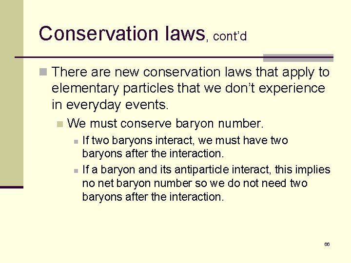 Conservation laws, cont’d n There are new conservation laws that apply to elementary particles