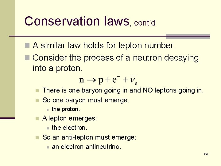 Conservation laws, cont’d n A similar law holds for lepton number. n Consider the