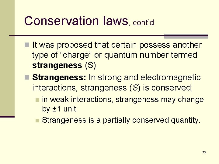 Conservation laws, cont’d n It was proposed that certain possess another type of “charge”