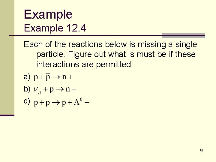 Example 12. 4 Each of the reactions below is missing a single particle. Figure