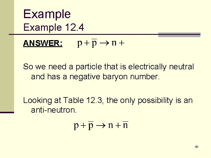 Example 12. 4 ANSWER: So we need a particle that is electrically neutral and