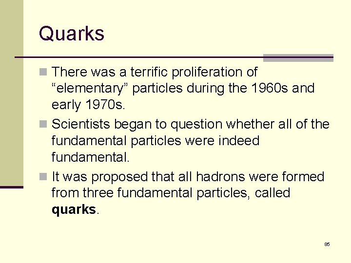 Quarks n There was a terrific proliferation of “elementary” particles during the 1960 s