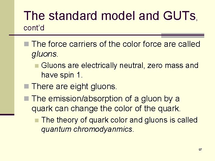 The standard model and GUTs, cont’d n The force carriers of the color force