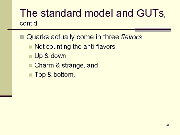 The standard model and GUTs, cont’d n Quarks actually come in three flavors. n