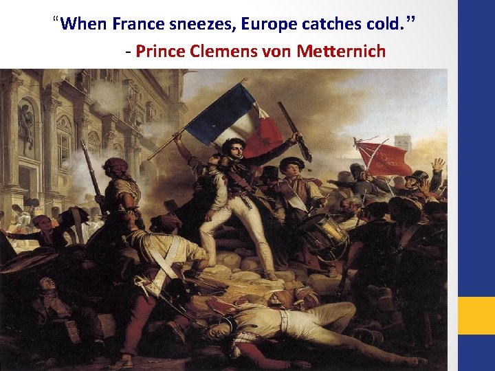 “When France sneezes, Europe catches cold. ” - Prince Clemens von Metternich 