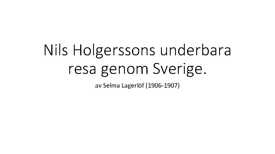 Nils Holgerssons underbara resa genom Sverige. av Selma Lagerlöf (1906 -1907) 