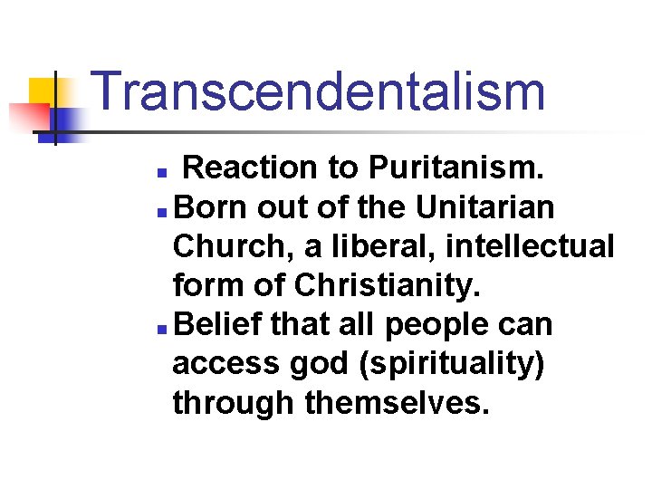 Transcendentalism Reaction to Puritanism. n Born out of the Unitarian Church, a liberal, intellectual