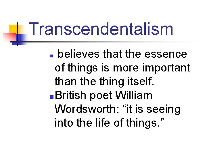 Transcendentalism believes that the essence of things is more important than the thing itself.