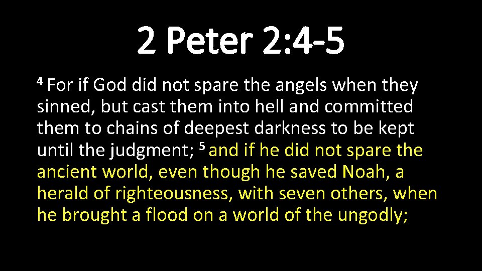 2 Peter 2: 4 -5 4 For if God did not spare the angels 2 Peter 2: 4 -5 4 For if God did not spare the angels