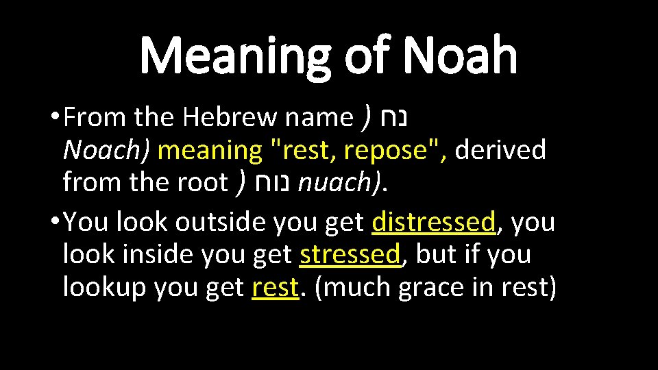 Meaning of Noah • From the Hebrew name ) נח Noach) meaning "rest, repose", Meaning of Noah • From the Hebrew name ) נח Noach) meaning "rest, repose",