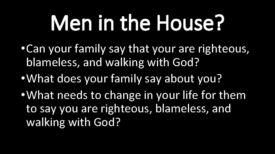 Men in the House? • Can your family say that your are righteous, blameless, Men in the House? • Can your family say that your are righteous, blameless,