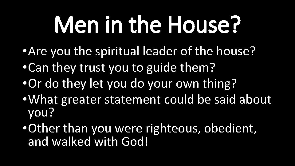 Men in the House? • Are you the spiritual leader of the house? • Men in the House? • Are you the spiritual leader of the house? •