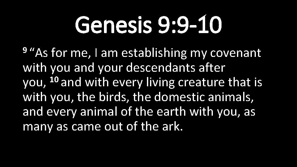 Genesis 9: 9 -10 9 “As for me, I am establishing my covenant with Genesis 9: 9 -10 9 “As for me, I am establishing my covenant with