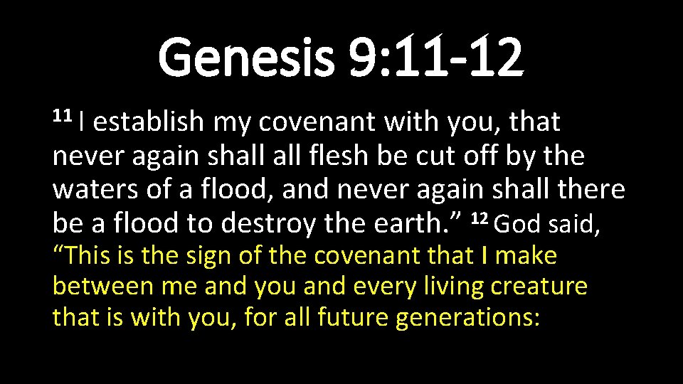 Genesis 9: 11 -12 11 I establish my covenant with you, that never again Genesis 9: 11 -12 11 I establish my covenant with you, that never again