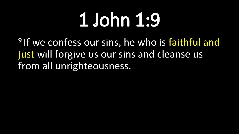 1 John 1: 9 9 If we confess our sins, he who is faithful 1 John 1: 9 9 If we confess our sins, he who is faithful