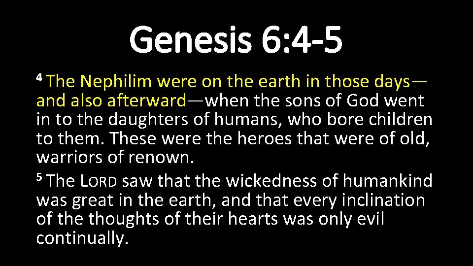 Genesis 6: 4 -5 4 The Nephilim were on the earth in those days— Genesis 6: 4 -5 4 The Nephilim were on the earth in those days—