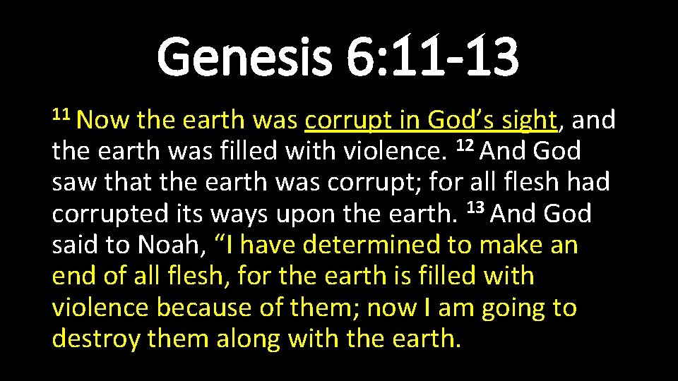 Genesis 6: 11 -13 11 Now the earth was corrupt in God’s sight, and Genesis 6: 11 -13 11 Now the earth was corrupt in God’s sight, and