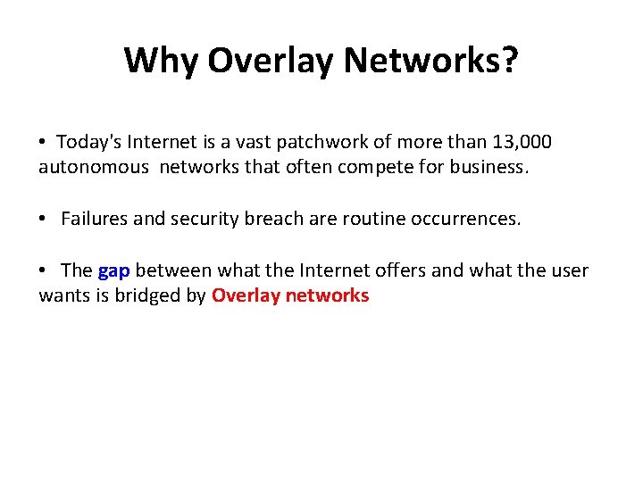 Why Overlay Networks? • Today's Internet is a vast patchwork of more than 13,