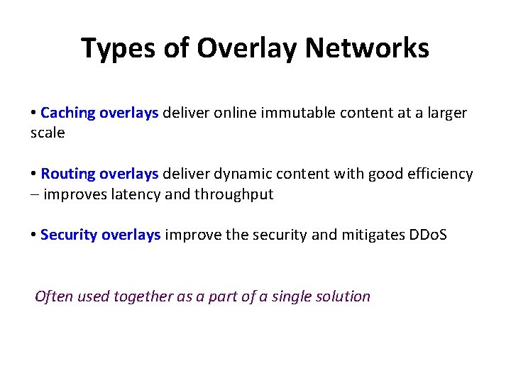 Types of Overlay Networks • Caching overlays deliver online immutable content at a larger