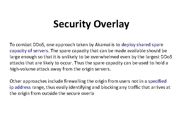Security Overlay To combat DDo. S, one approach taken by Akamai is to deploy