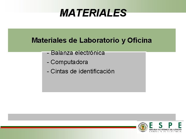 MATERIALES Materiales de Laboratorio y Oficina - Balanza electrónica - Computadora - Cintas de