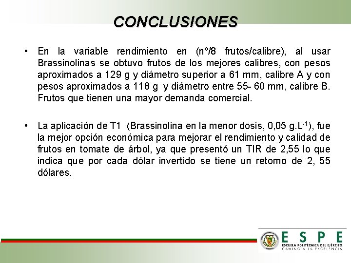 CONCLUSIONES • En la variable rendimiento en (nº/8 frutos/calibre), al usar Brassinolinas se obtuvo