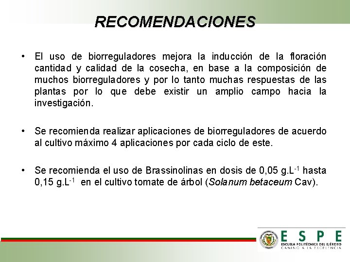 RECOMENDACIONES • El uso de biorreguladores mejora la inducción de la floración cantidad y