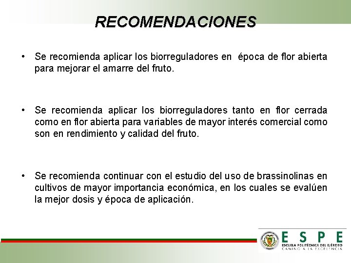 RECOMENDACIONES • Se recomienda aplicar los biorreguladores en época de flor abierta para mejorar