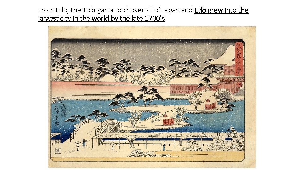 From Edo, the Tokugawa took over all of Japan and Edo grew into the