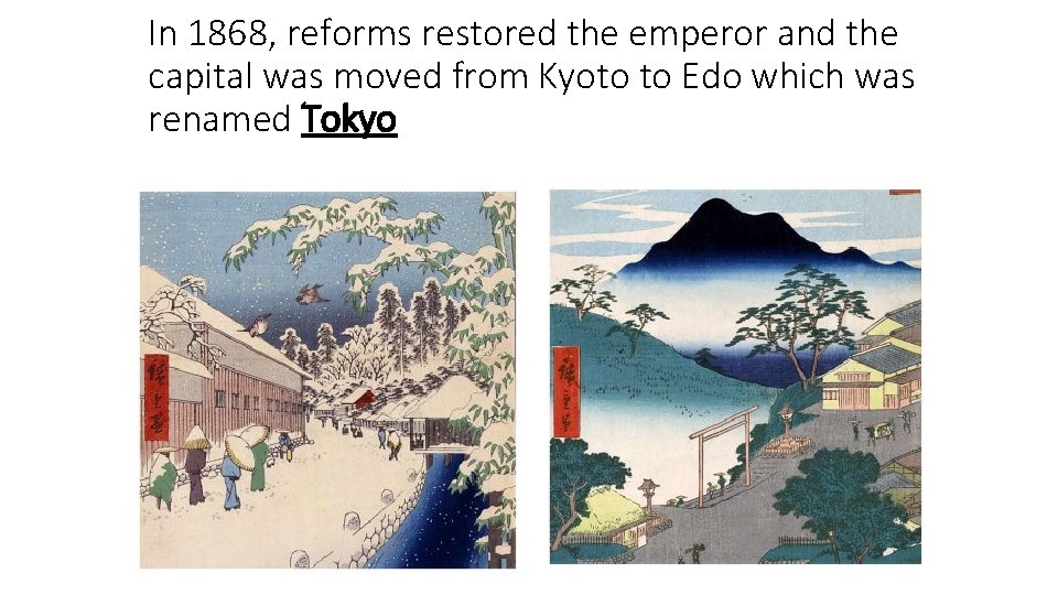 In 1868, reforms restored the emperor and the capital was moved from Kyoto to