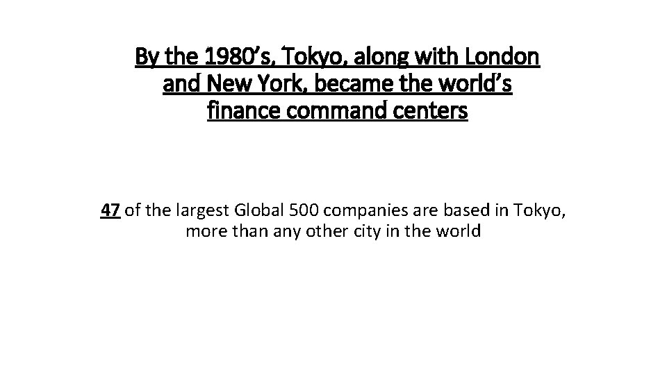 By the 1980’s, Tokyo, along with London and New York, became the world’s finance