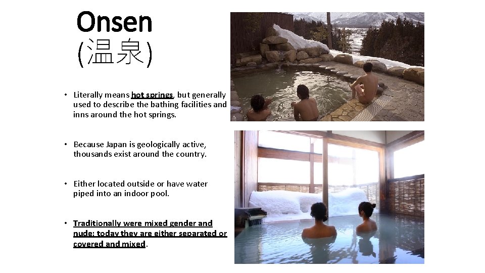 Onsen (温泉) • Literally means hot springs, but generally used to describe the bathing