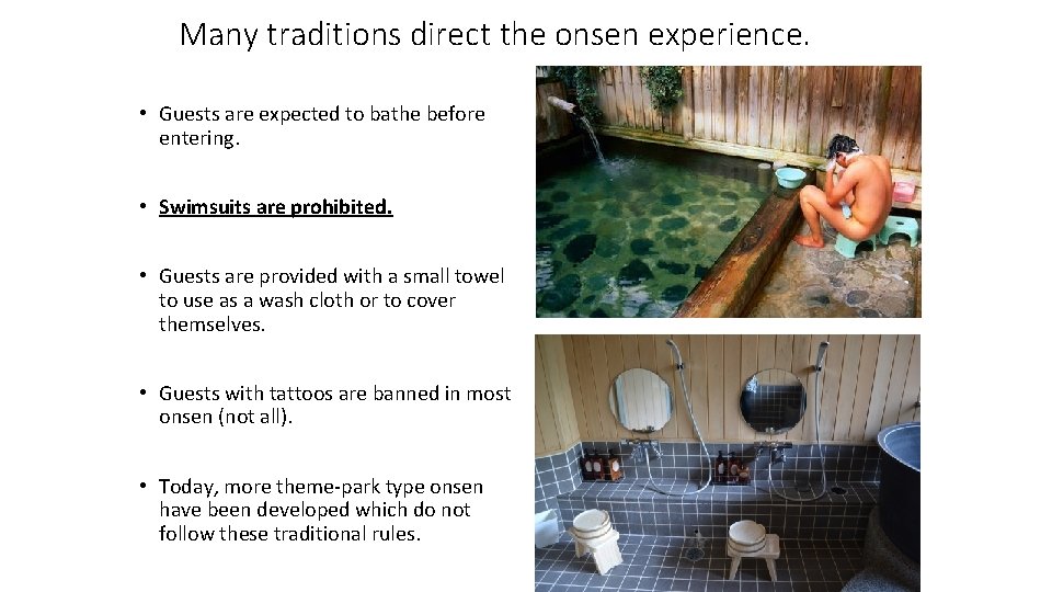 Many traditions direct the onsen experience. • Guests are expected to bathe before entering.