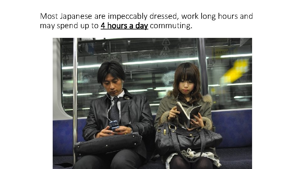 Most Japanese are impeccably dressed, work long hours and may spend up to 4